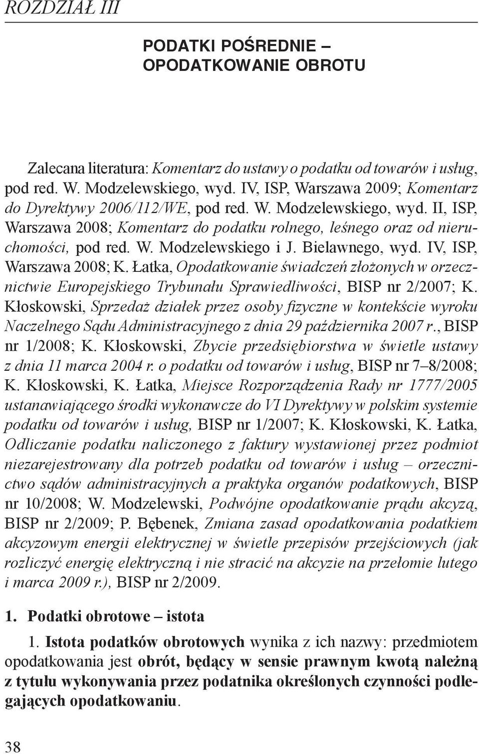 Bielawnego, wyd. IV, ISP, Warszawa 2008; K. Łatka, Opodatkowanie świadczeń złożonych w orzecznictwie Europejskiego Trybunału Sprawiedliwości, BISP nr 2/2007; K.