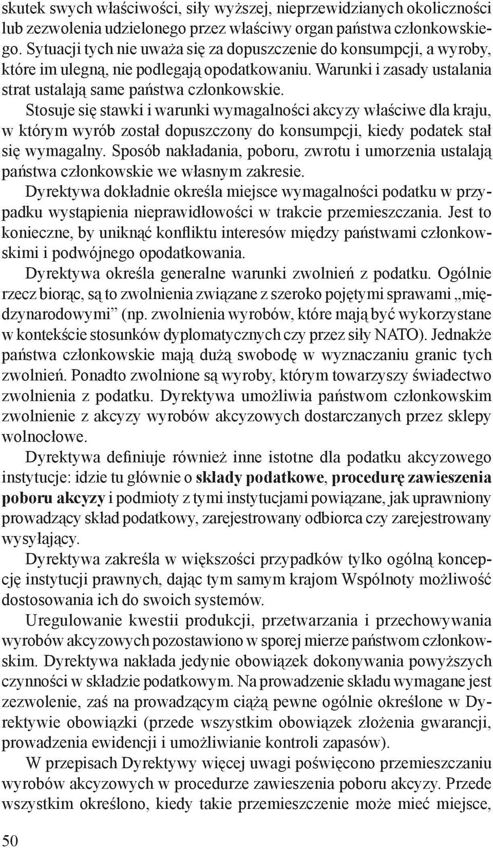 Stosuje się stawki i warunki wymagalności akcyzy właściwe dla kraju, w którym wyrób został dopuszczony do konsumpcji, kiedy podatek stał się wymagalny.