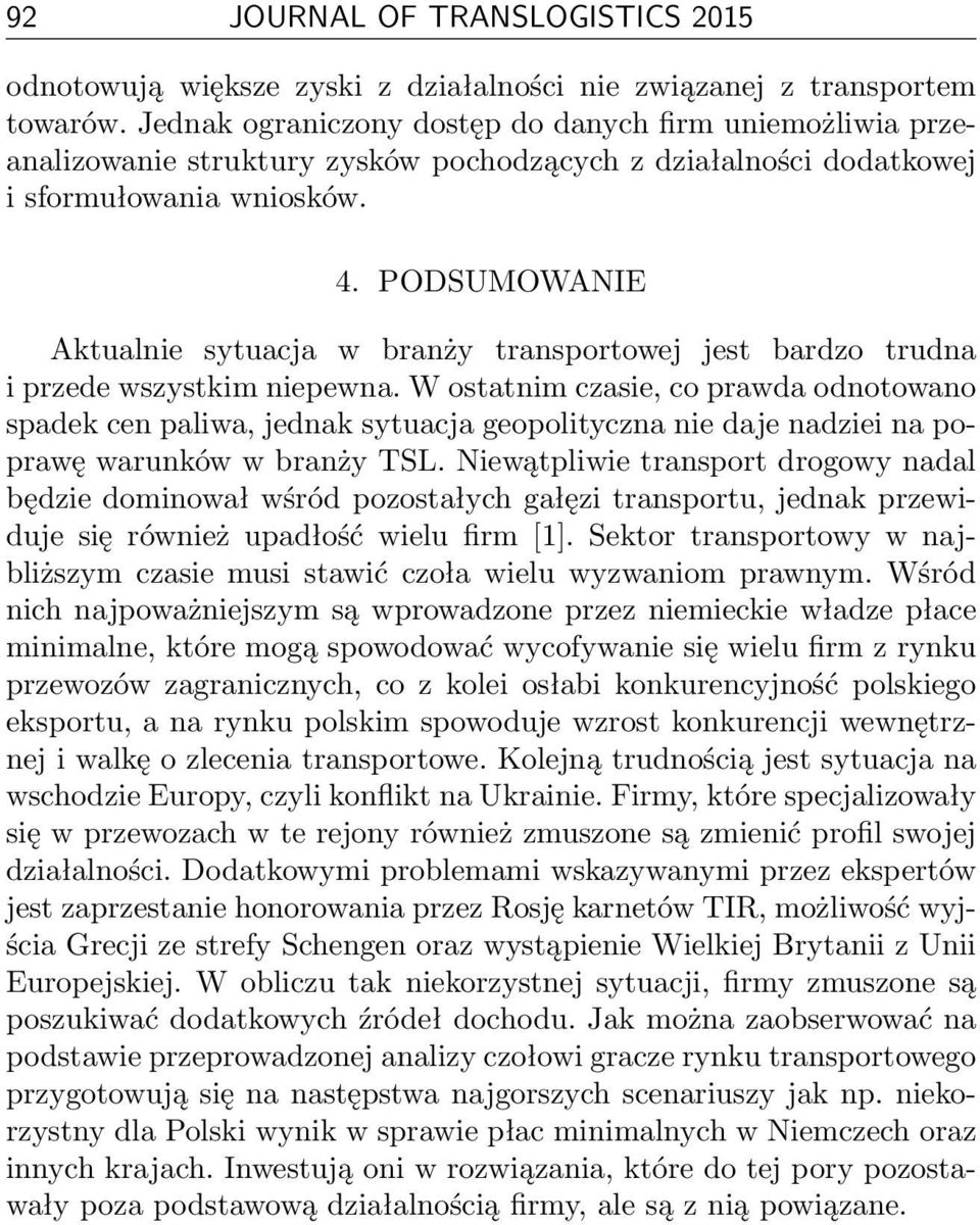 PODSUMOWANIE Aktualnie sytuacja w branży transportowej jest bardzo trudna i przede wszystkim niepewna.