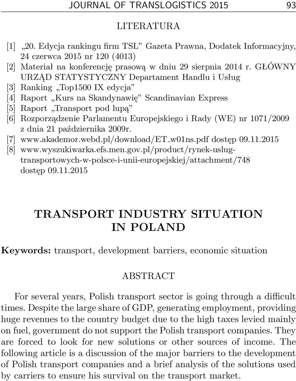 GŁÓWNY URZĄD STATYSTYCZNY Departament Handlu i Usług [3] Ranking Top1500 IX edycja [4] Raport Kurs na Skandynawię Scandinavian Express [5] Raport Transport pod lupą [6] Rozporządzenie Parlamentu