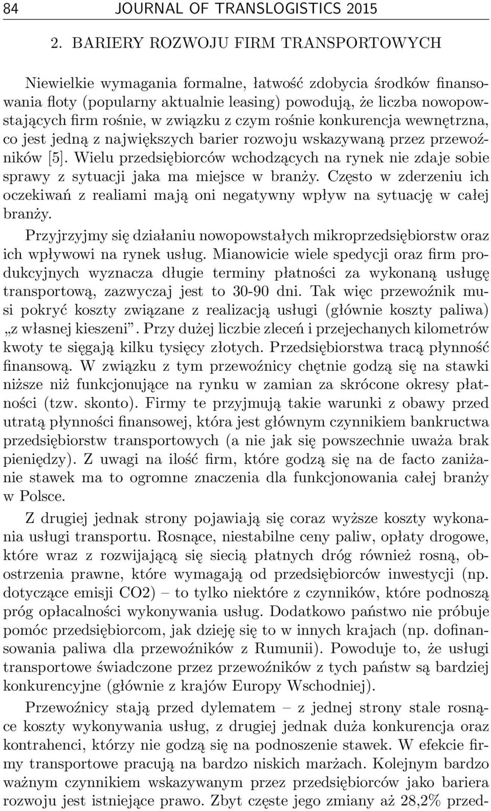 związku z czym rośnie konkurencja wewnętrzna, co jest jedną z największych barier rozwoju wskazywaną przez przewoźników [5].