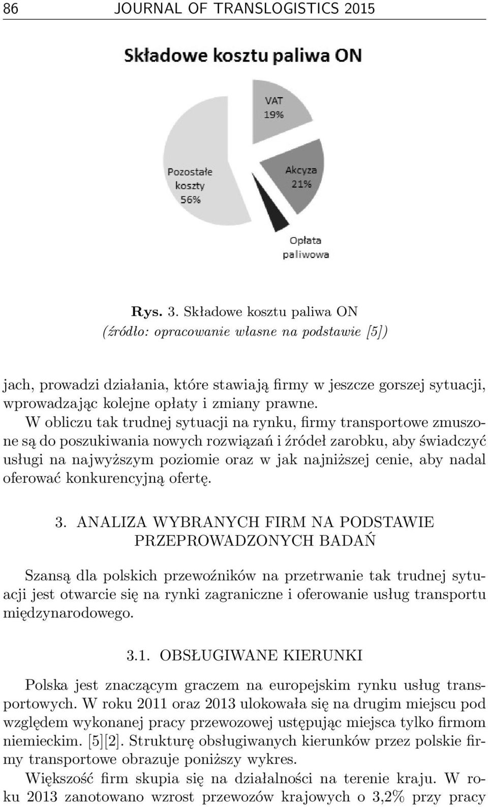 W obliczu tak trudnej sytuacji na rynku, firmy transportowe zmuszone są do poszukiwania nowych rozwiązań i źródeł zarobku, aby świadczyć usługi na najwyższym poziomie oraz w jak najniższej cenie, aby