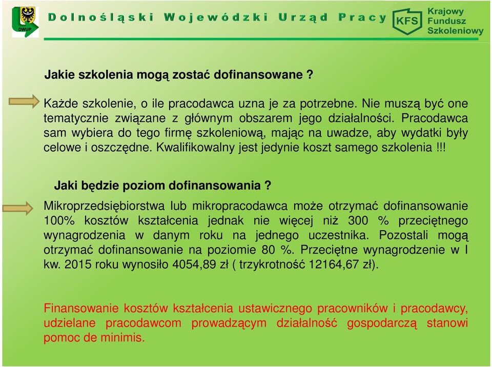 Mikroprzedsiębiorstwa lub mikropracodawca może otrzymać dofinansowanie 100% kosztów kształcenia jednak nie więcej niż 300 % przeciętnego wynagrodzenia w danym roku na jednego uczestnika.