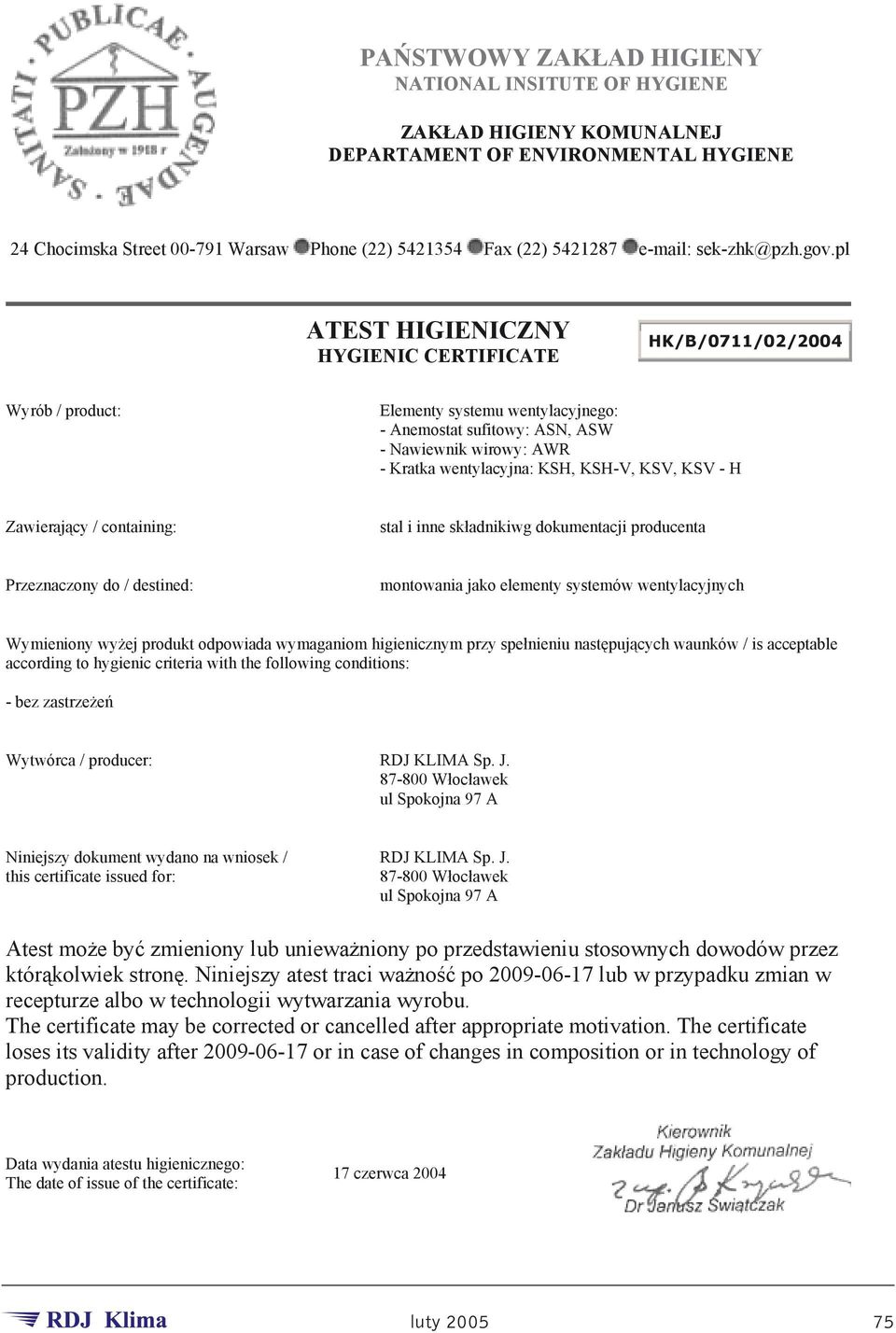 pl ATEST HIGIENICZNY HYGIENIC CERTIFICATE HK/B/0711/02/2004 Wyrób / product: Elementy systemu wentylacyjnego: - Anemostat sufitowy: ASN, ASW - Nawiewnik wirowy: AWR - Kratka wentylacyjna: KSH, KSH-V,