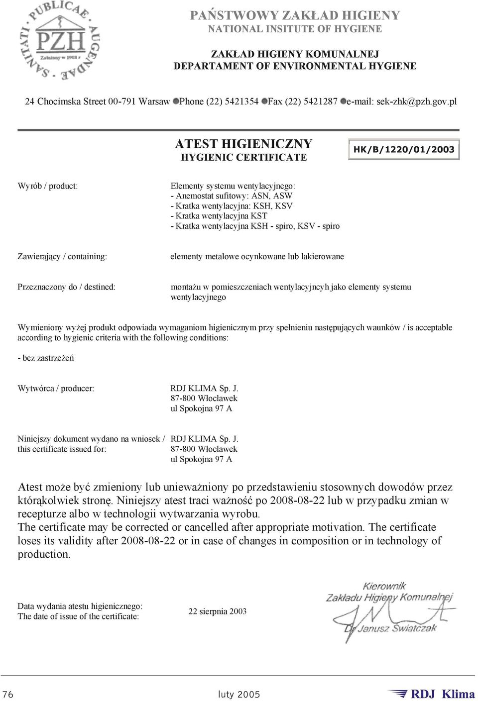 pl ATEST HIGIENICZNY HYGIENIC CERTIFICATE HK/B/1220/01/2003 Wyrób / product: Elementy systemu wentylacyjnego: - Anemostat sufitowy: ASN, ASW - Kratka wentylacyjna: KSH, KSV - Kratka wentylacyjna KST