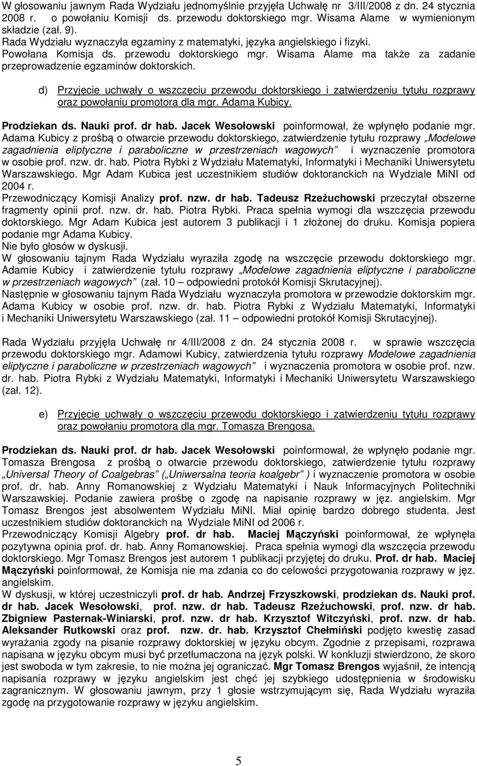 d) Przyjęcie uchwały o wszczęciu przewodu doktorskiego i zatwierdzeniu tytułu rozprawy oraz powołaniu promotora dla mgr. Adama Kubicy. Prodziekan ds. Nauki prof. dr hab.