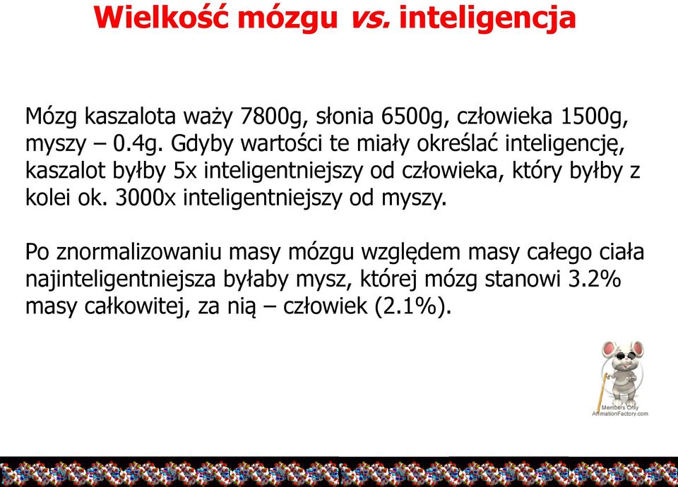 byłby z kolei ok. 3000x inteligentniejszy od myszy.