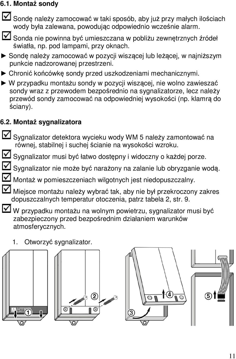 Sondę należy zamocować w pozycji wiszącej lub leżącej, w najniższym punkcie nadzorowanej przestrzeni. Chronić końcówkę sondy przed uszkodzeniami mechanicznymi.