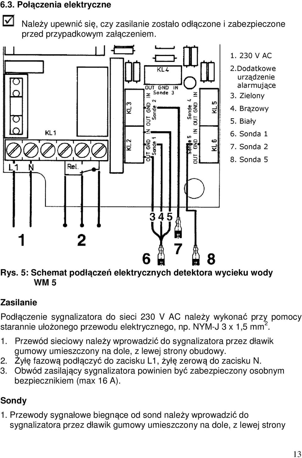 5: Schemat podłączeń elektrycznych detektora wycieku wody WM 5 Zasilanie Podłączenie sygnalizatora do sieci 230 V AC należy wykonać przy pomocy starannie ułożonego przewodu elektrycznego, np.