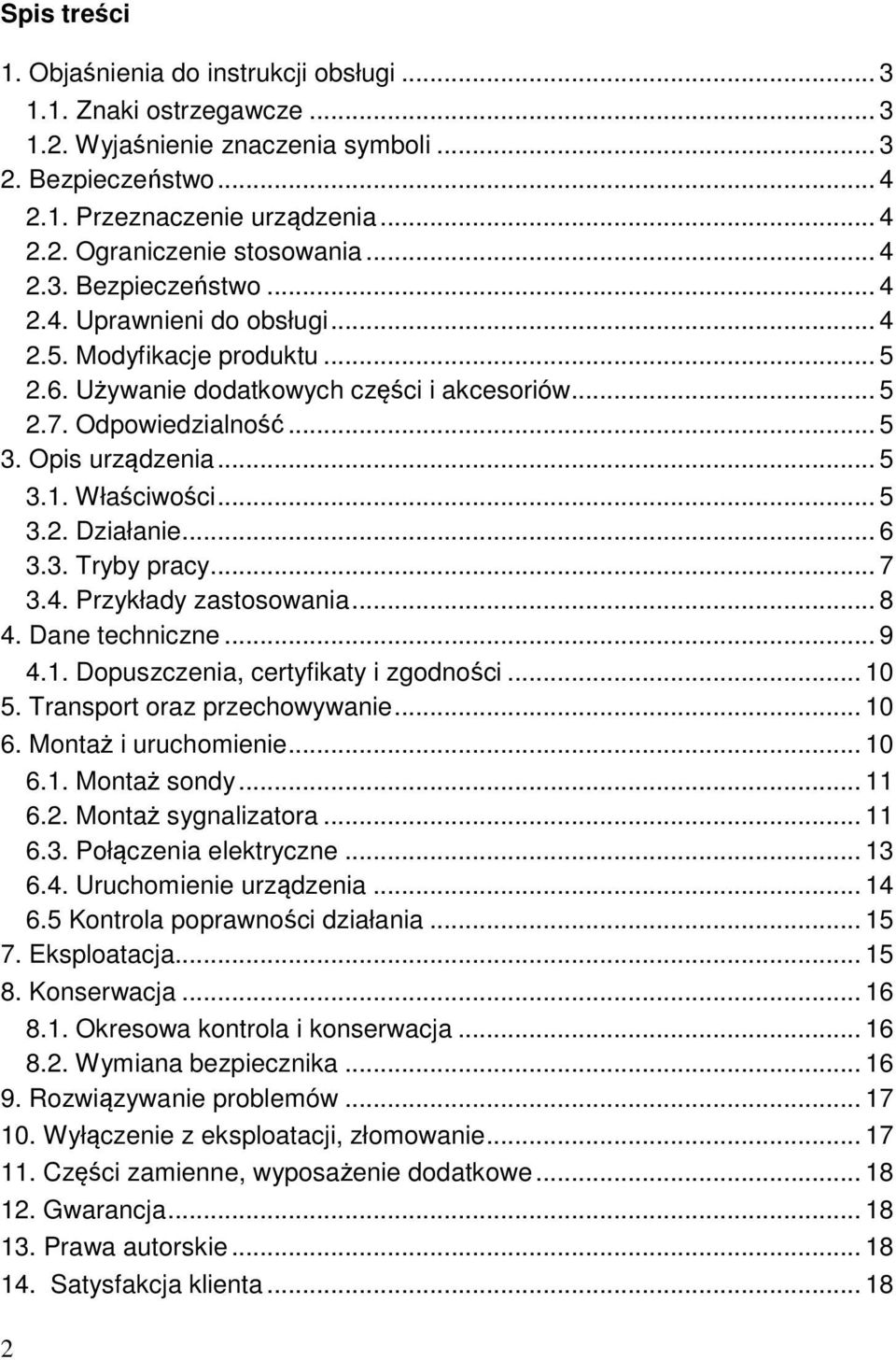 Właściwości... 5 3.2. Działanie... 6 3.3. Tryby pracy... 7 3.4. Przykłady zastosowania... 8 4. Dane techniczne... 9 4.1. Dopuszczenia, certyfikaty i zgodności... 10 5. Transport oraz przechowywanie.