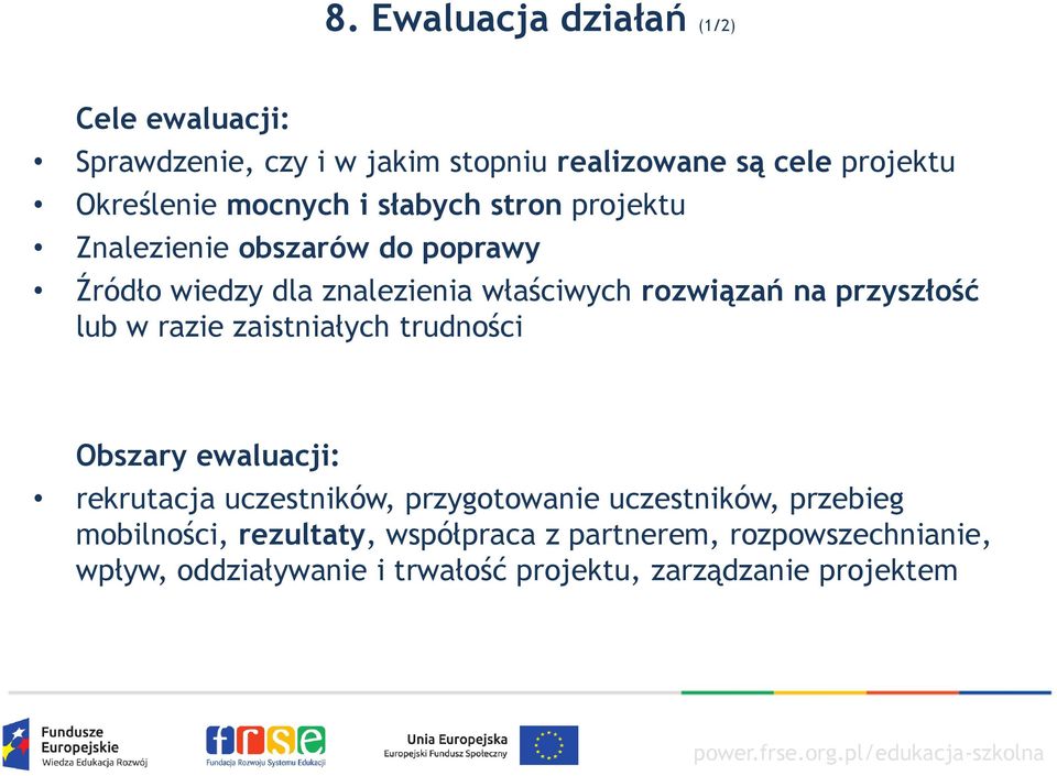 przyszłość lub w razie zaistniałych trudności Obszary ewaluacji: rekrutacja uczestników, przygotowanie uczestników,