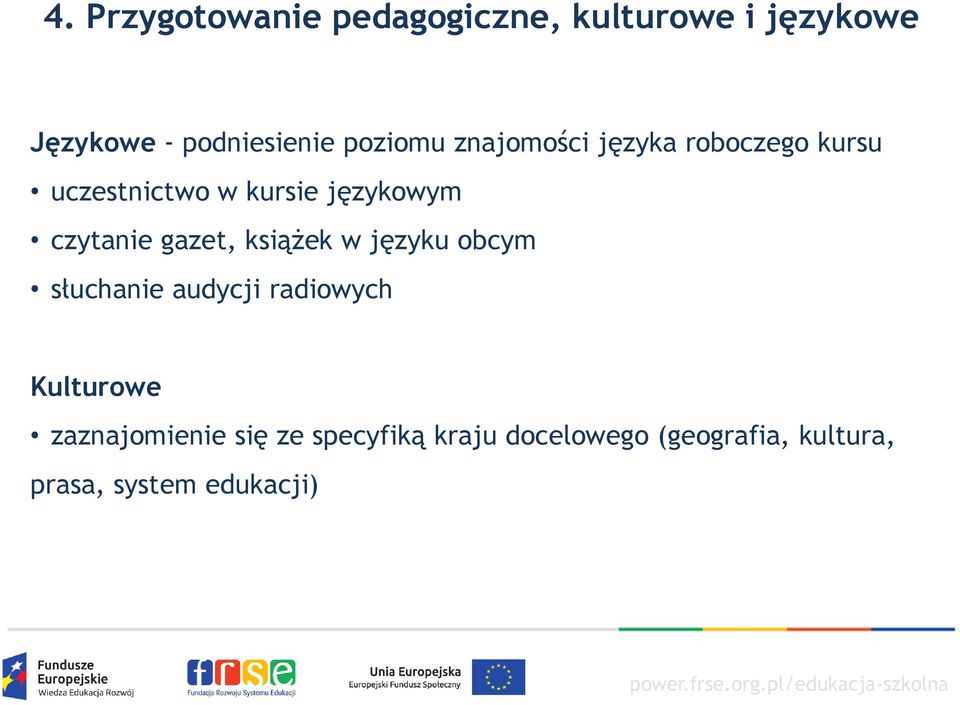 czytanie gazet, książek w języku obcym słuchanie audycji radiowych Kulturowe