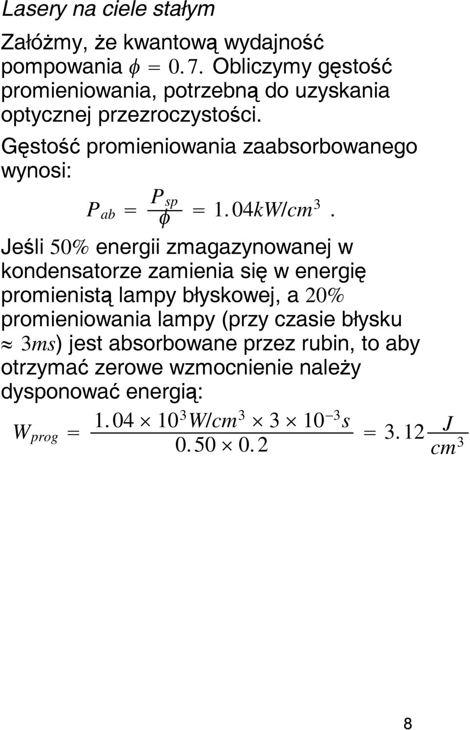 Gęstość promieniowania zaabsorbowanego wynosi: P ab P sp 1.04kW/cm3.