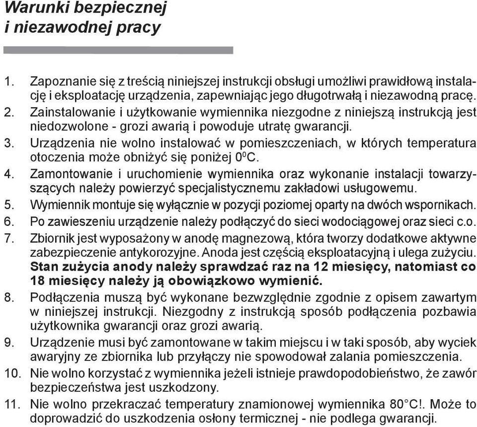 Zainstalowanie i użytkowanie wymiennika niezgodne z niniejszą instrukcją jest niedozwolone - grozi awarią i powoduje utratę gwarancji. 3.