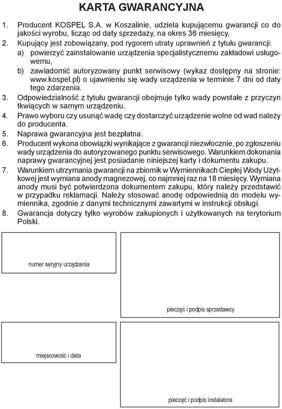 (wykaz dostępny na stronie: www.kospel.pl) o ujawnieniu się wady urządzenia w terminie 7 dni od daty tego zdarzenia. 3.