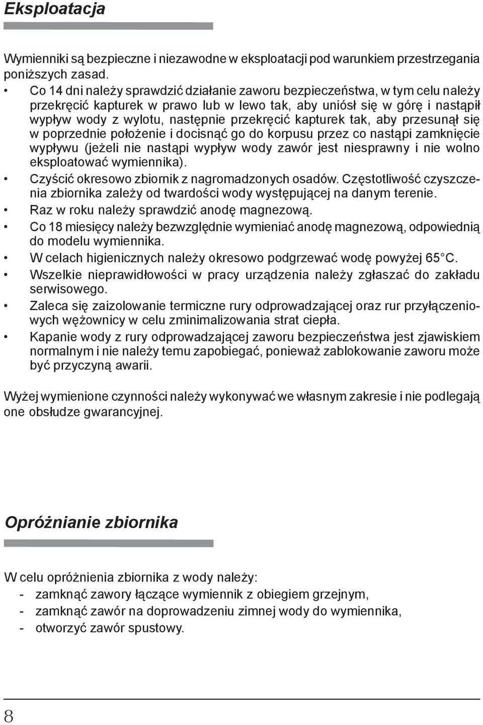 kapturek tak, aby przesunął się w poprzednie położenie i docisnąć go do korpusu przez co nastąpi zamknięcie wypływu (jeżeli nie nastąpi wypływ wody zawór jest niesprawny i nie wolno eksploatować