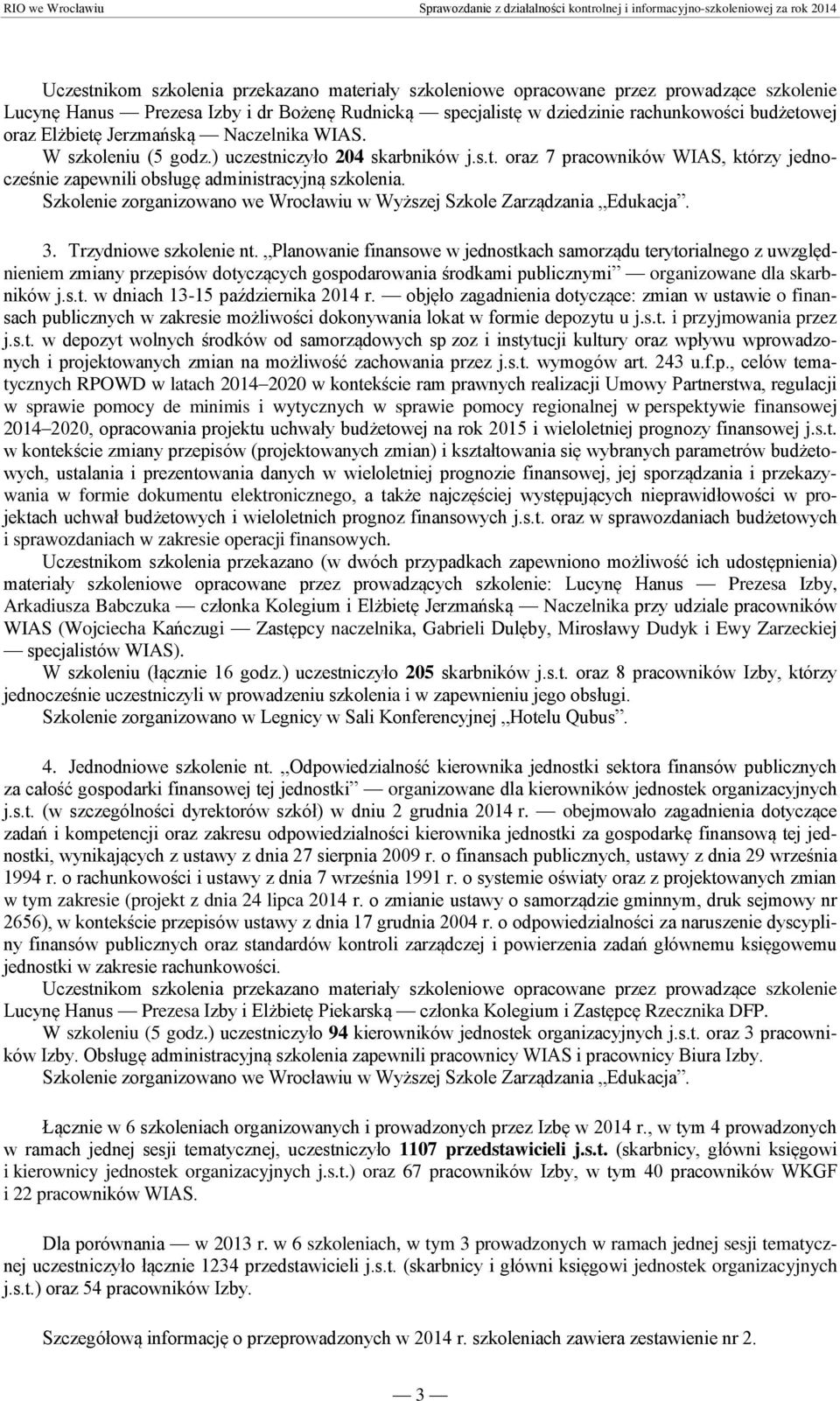Szkolenie zorganizowano we iu w Wyższej Szkole Zarządzania Edukacja. 3. Trzydniowe szkolenie nt.
