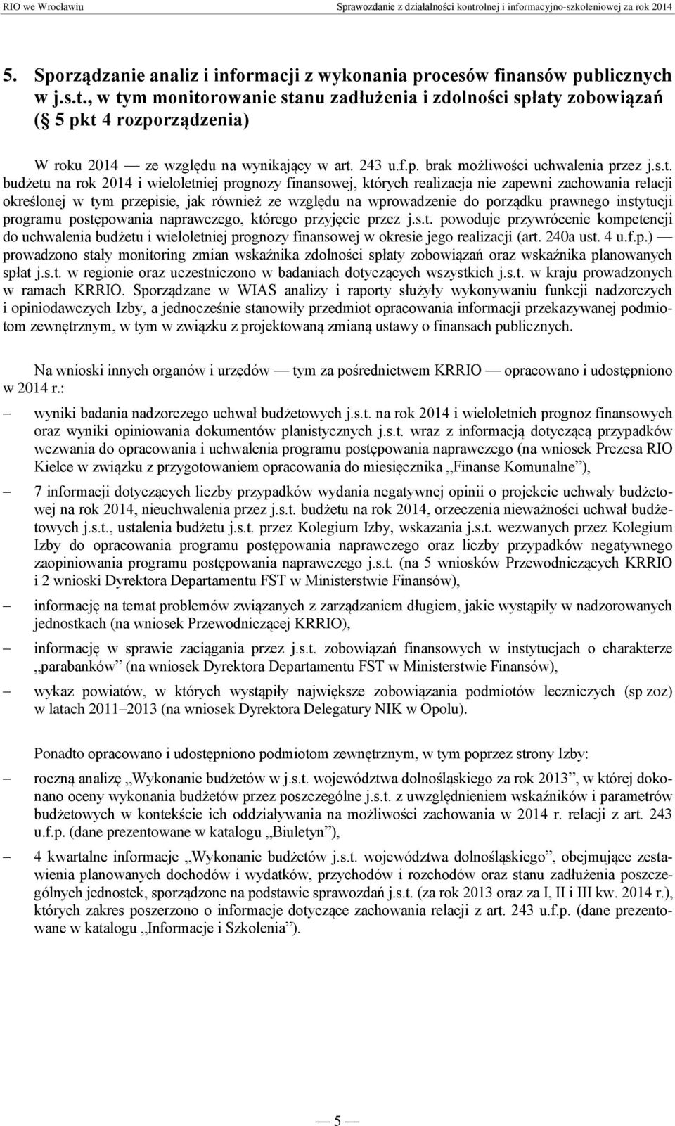 budżetu na rok 014 i wieloletniej prognozy finansowej, których realizacja nie zapewni zachowania relacji określonej w tym przepisie, jak również ze względu na wprowadzenie do porządku prawnego