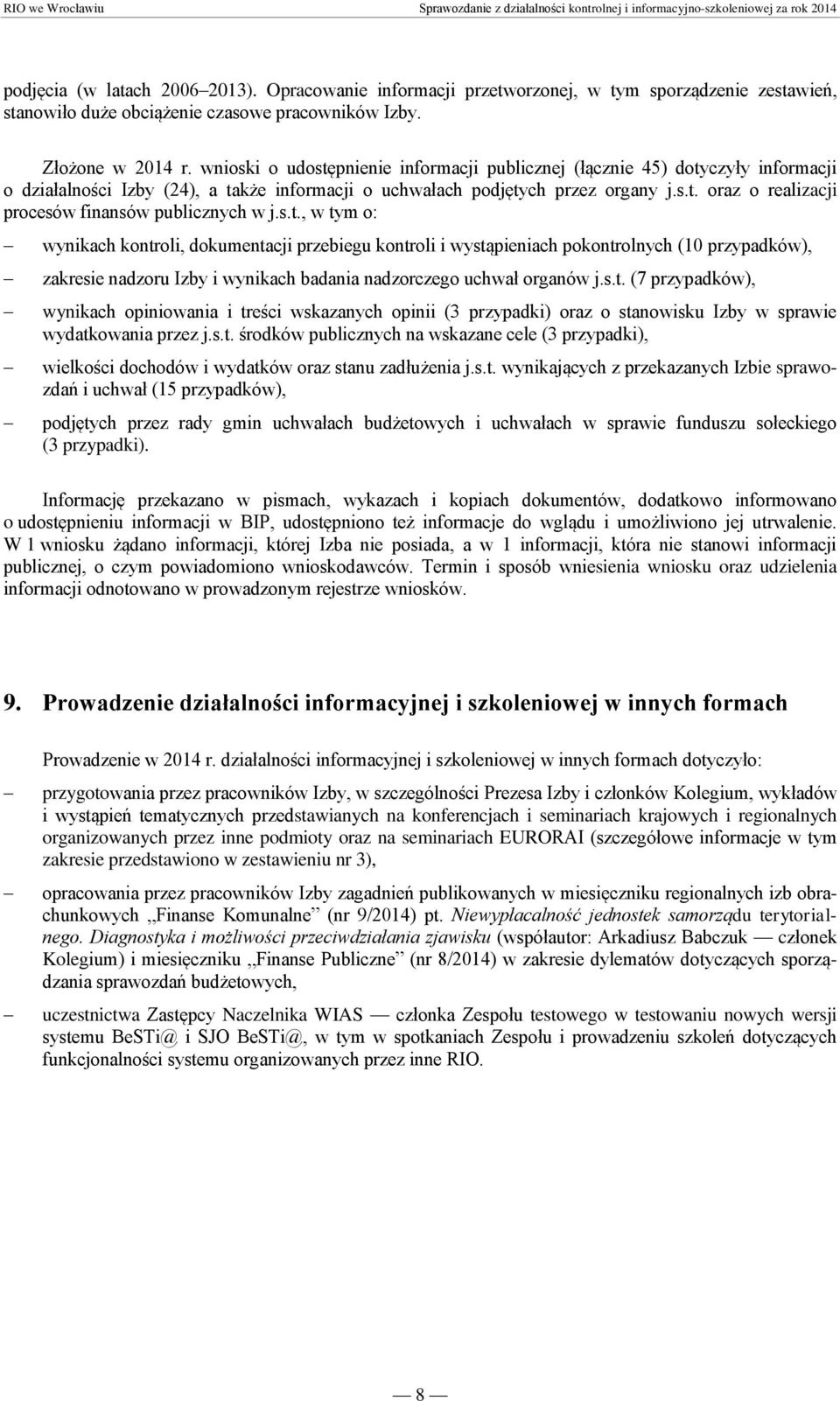 wnioski o udostępnienie informacji publicznej (łącznie 45) dotyczyły informacji o działalności Izby (4), a także informacji o uchwałach podjętych przez organy j.s.t. oraz o realizacji procesów finansów publicznych w j.