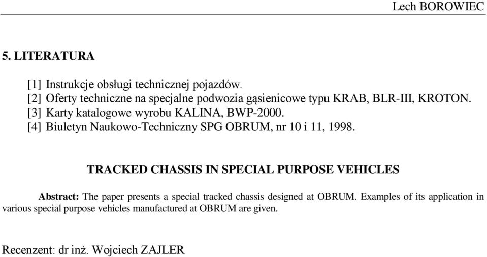 [4] Biuletyn Naukowo-Techniczny SPG OBRUM, nr 10 i 11, 1998.