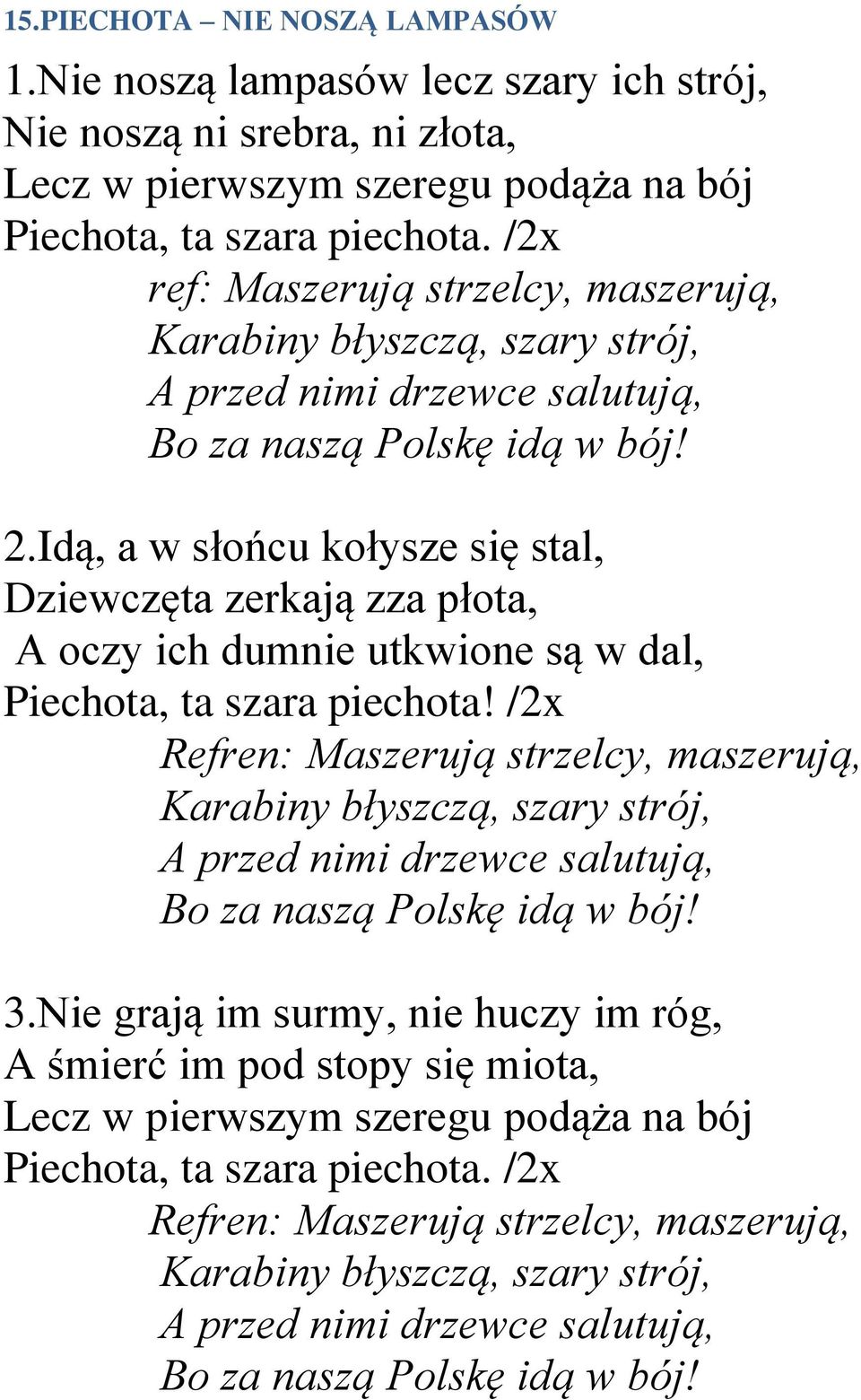 Idą, a w słońcu kołysze się stal, Dziewczęta zerkają zza płota, A oczy ich dumnie utkwione są w dal, Piechota, ta szara piechota!