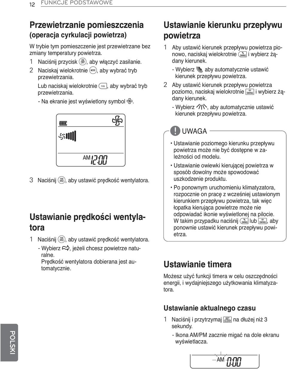 - Na ekranie jest wyświetlony symbol E. Ustawianie kierunku przepływu powietrza 1 Aby ustawić kierunek przepływu powietrza pionowo, naciskaj wielokrotnie i i wybierz żądany kierunek.
