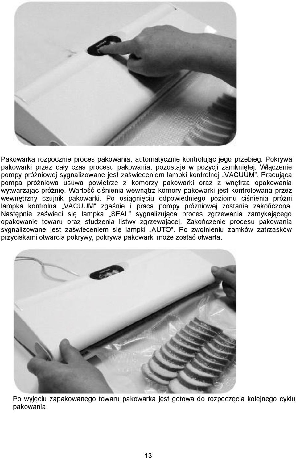 Wartość ciśnienia wewnątrz komory pakowarki jest kontrolowana przez wewnętrzny czujnik pakowarki.