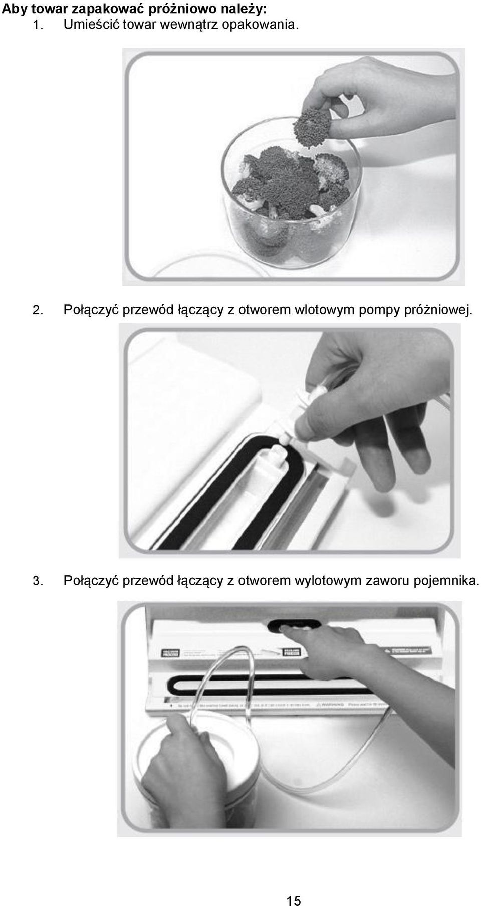 Połączyć przewód łączący z otworem wlotowym pompy