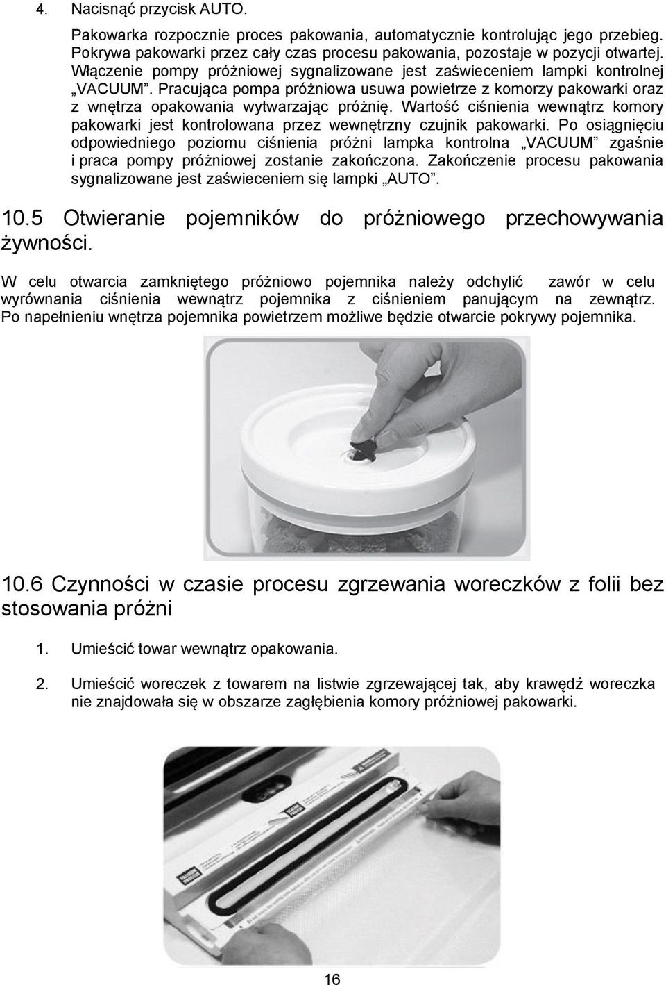 Wartość ciśnienia wewnątrz komory pakowarki jest kontrolowana przez wewnętrzny czujnik pakowarki.