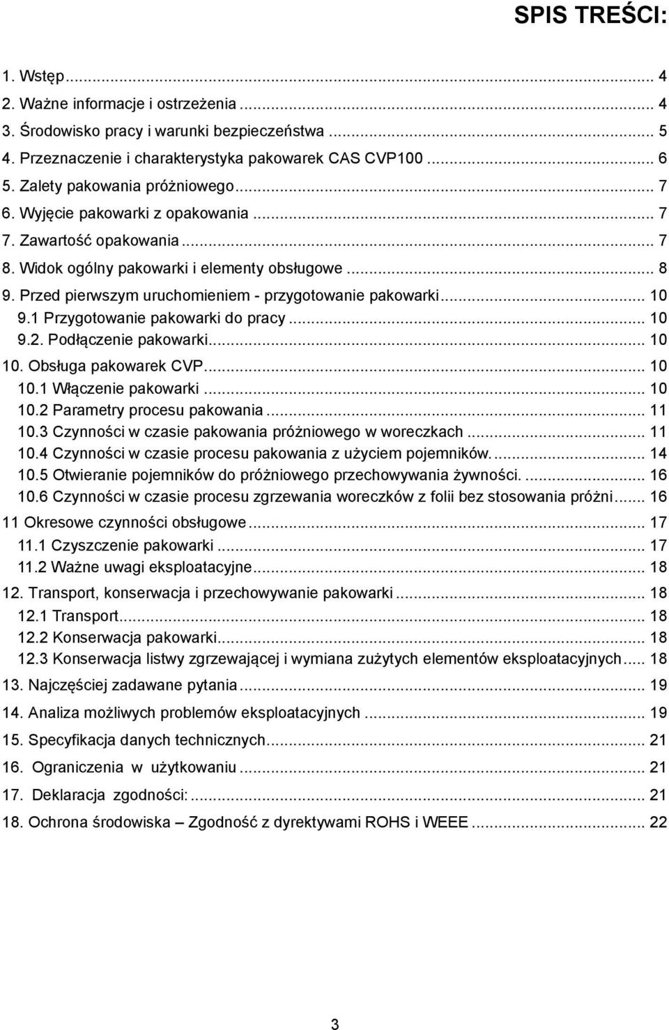 Przed pierwszym uruchomieniem - przygotowanie pakowarki... 10 9.1 Przygotowanie pakowarki do pracy... 10 9.2. Podłączenie pakowarki... 10 10. Obsługa pakowarek CVP... 10 10.1 Włączenie pakowarki.