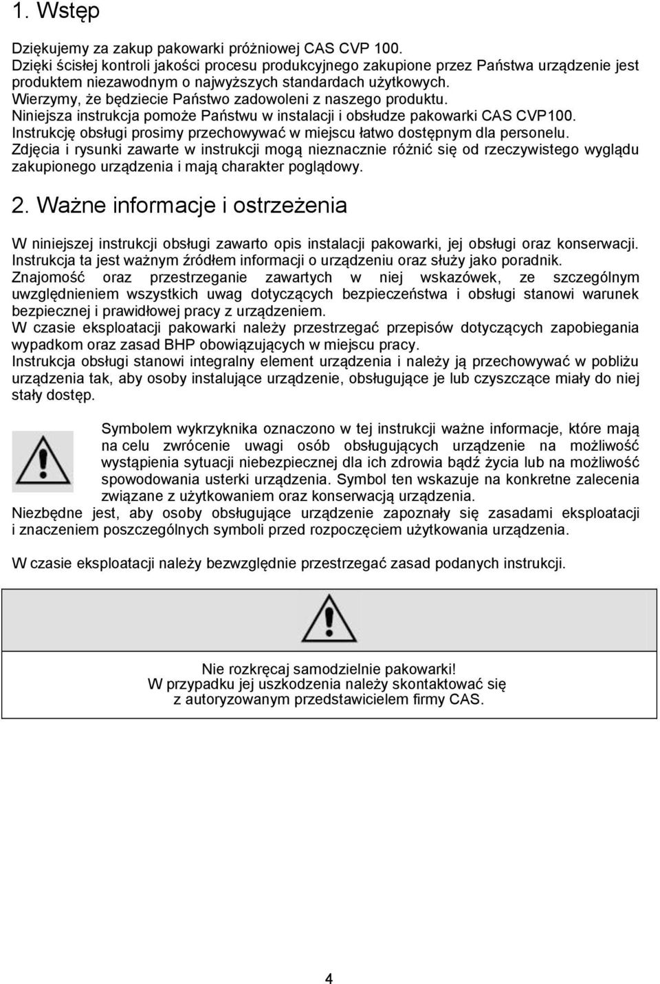 Wierzymy, że będziecie Państwo zadowoleni z naszego produktu. Niniejsza instrukcja pomoże Państwu w instalacji i obsłudze pakowarki CAS CVP100.