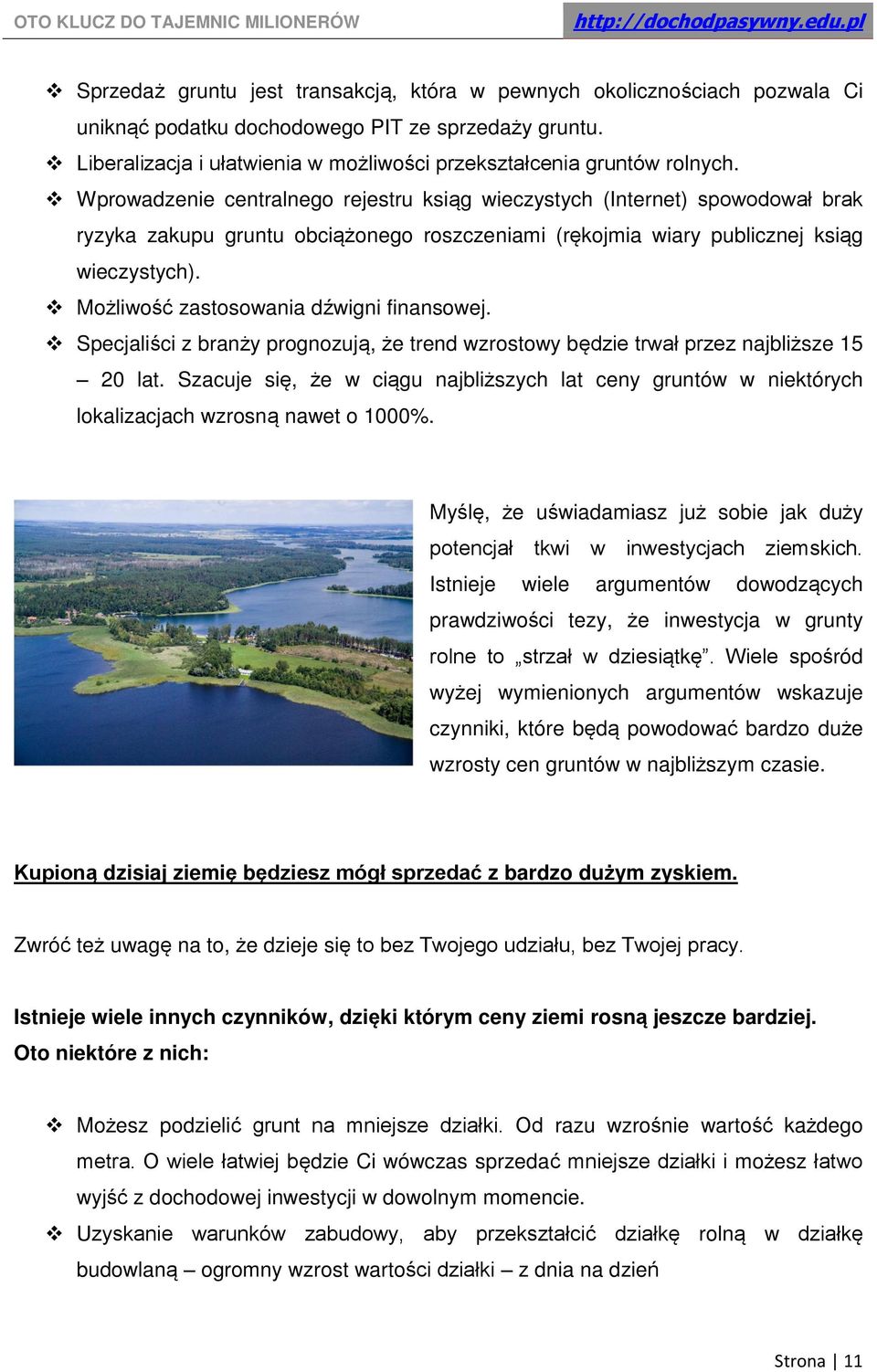 Wprowadzenie centralnego rejestru ksiąg wieczystych (Internet) spowodował brak ryzyka zakupu gruntu obciążonego roszczeniami (rękojmia wiary publicznej ksiąg wieczystych).