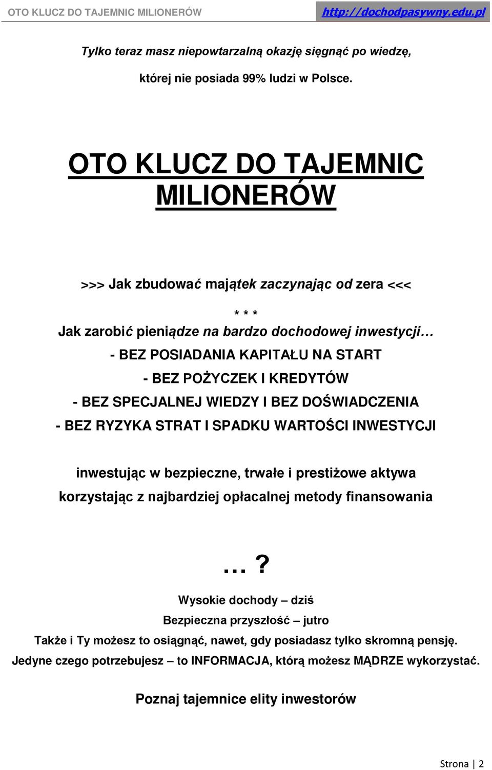 POŻYCZEK I KREDYTÓW - BEZ SPECJALNEJ WIEDZY I BEZ DOŚWIADCZENIA - BEZ RYZYKA STRAT I SPADKU WARTOŚCI INWESTYCJI inwestując w bezpieczne, trwałe i prestiżowe aktywa korzystając z