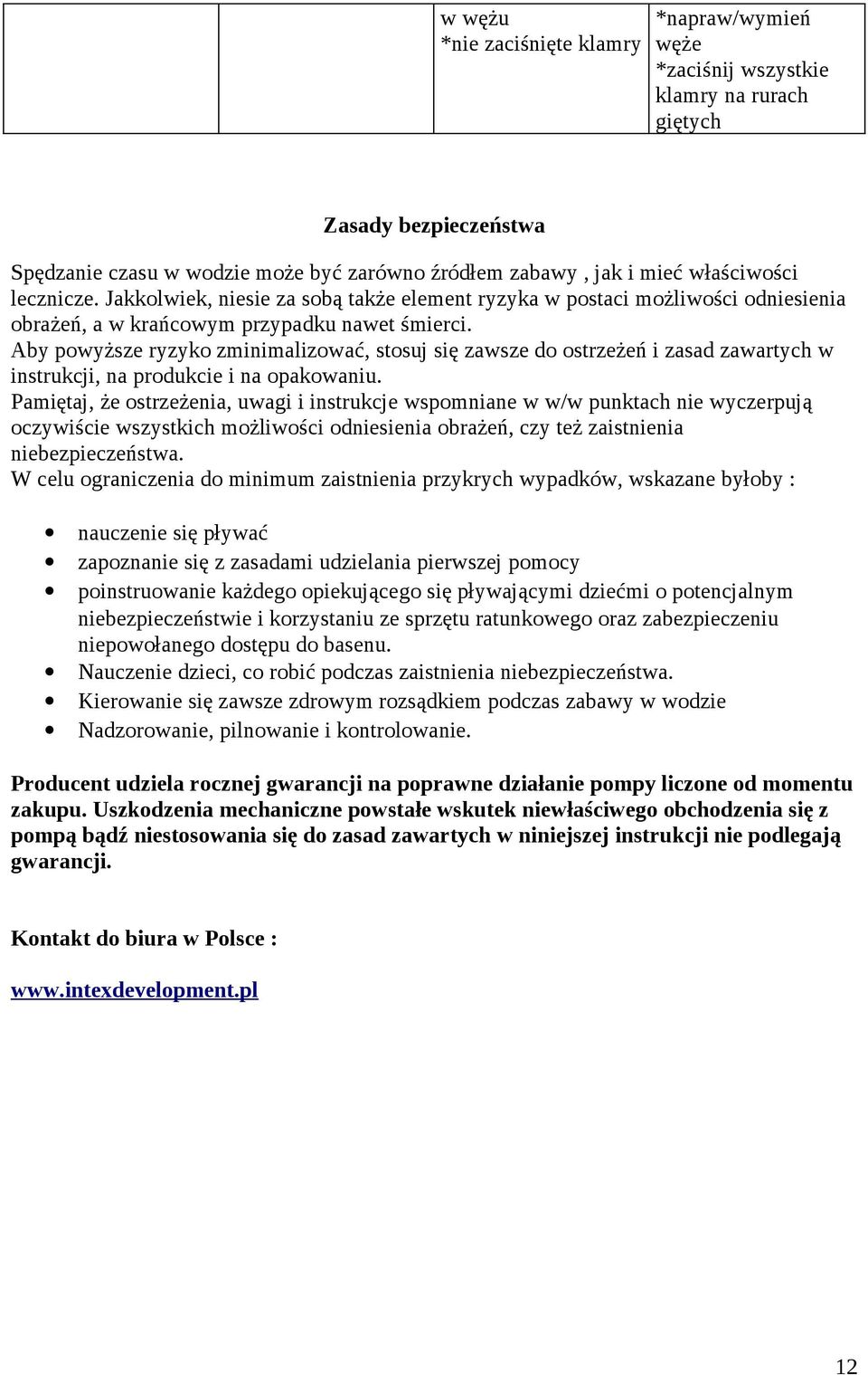 Aby powyższe ryzyko zminimalizować, stosuj się zawsze do ostrzeżeń i zasad zawartych w instrukcji, na produkcie i na opakowaniu.