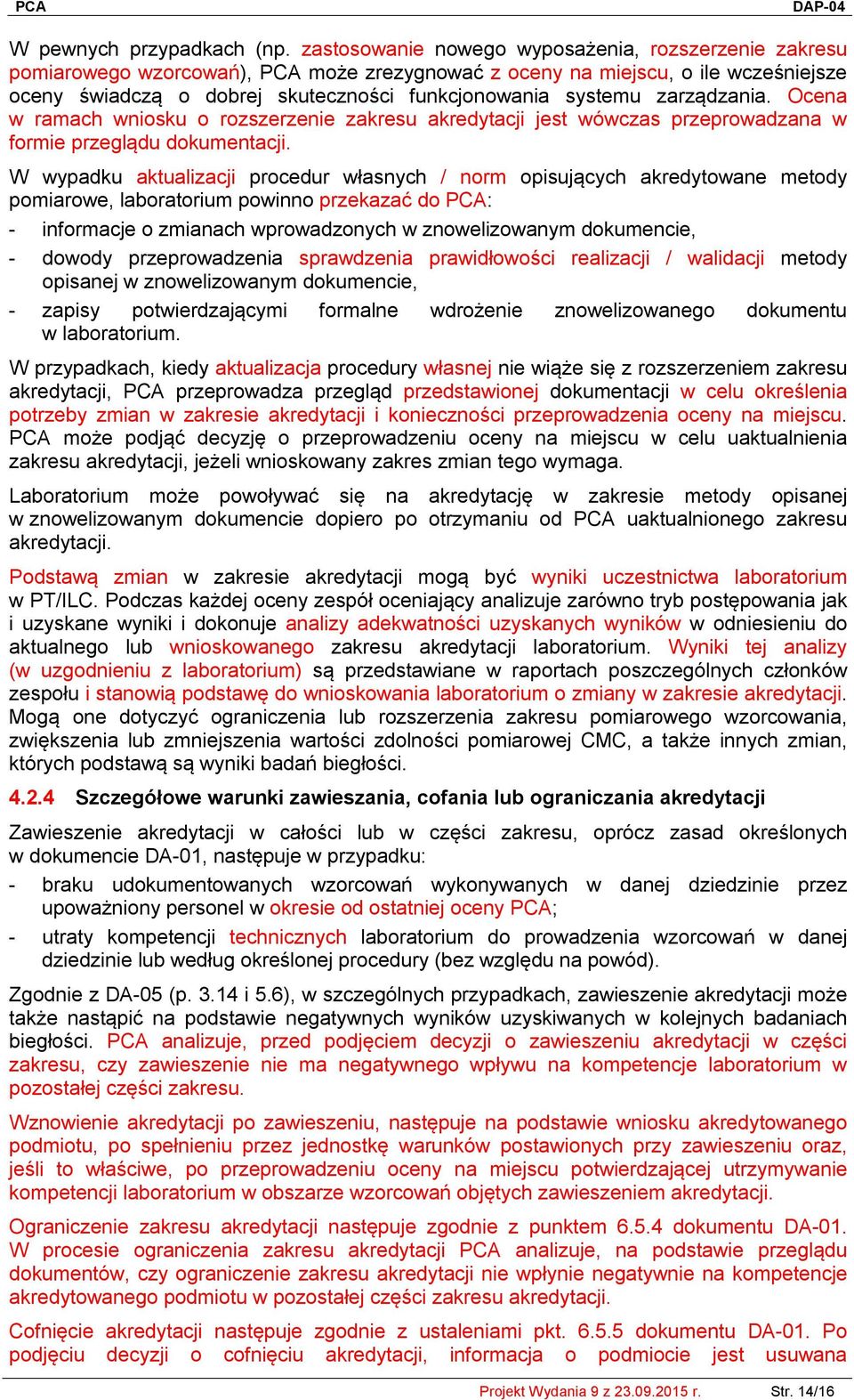 zarządzania. Ocena w ramach wniosku o rozszerzenie zakresu akredytacji jest wówczas przeprowadzana w formie przeglądu dokumentacji.