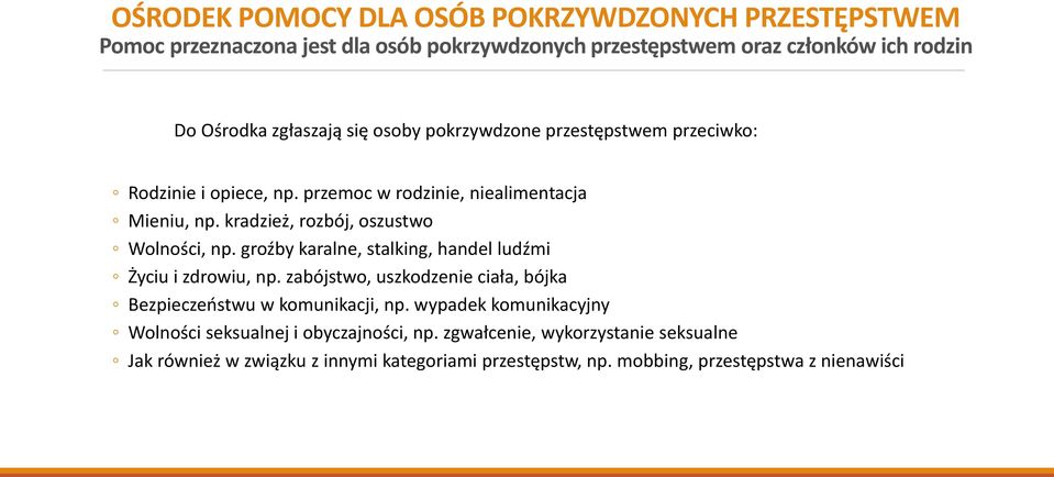 groźby karalne, stalking, handel ludźmi Życiu i zdrowiu, np. zabójstwo, uszkodzenie ciała, bójka Bezpieczeństwu w komunikacji, np.