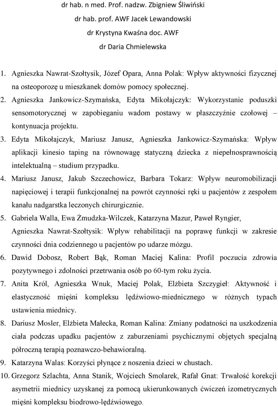 Agnieszka Jankowicz-Szymańska, Edyta Mikołajczyk: Wykorzystanie poduszki sensomotorycznej w zapobieganiu wadom postawy w płaszczyźnie czołowej kontynuacja projektu. 3.