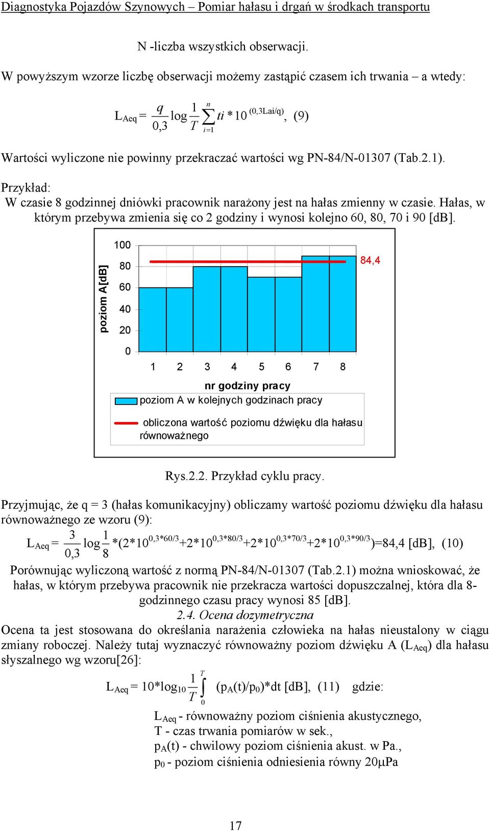 PN-84/N-01307 (Tab.2.1). Przykład: W czasie 8 godzinnej dniówki pracownik narażony jest na hałas zmienny w czasie.