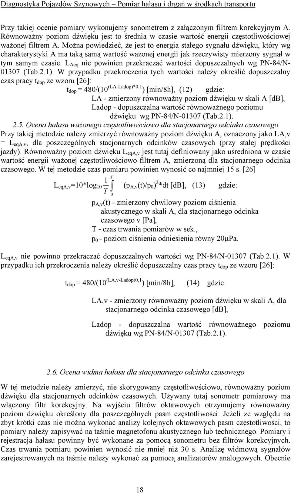 L Aeq nie powinien przekraczać wartości dopuszczalnych wg PN-84/N- 01307 (Tab.2.1).