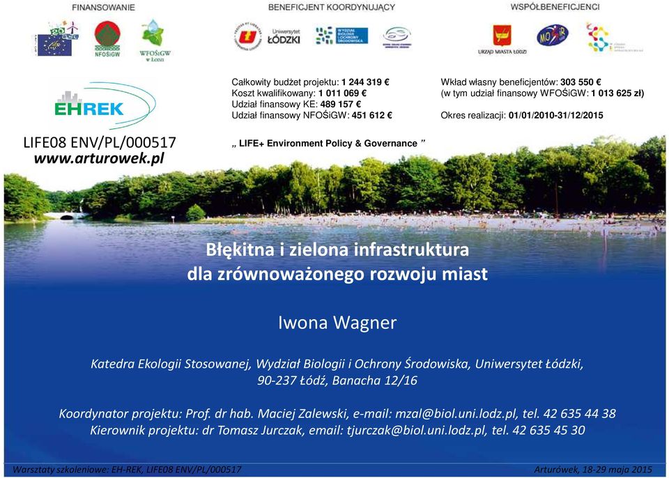 pl LIFE+ Environment Policy & Governance Błękitna i zielona infrastruktura dla zrównoważonego rozwoju miast Iwona Wagner Katedra Ekologii Stosowanej, Wydział Biologii i Ochrony