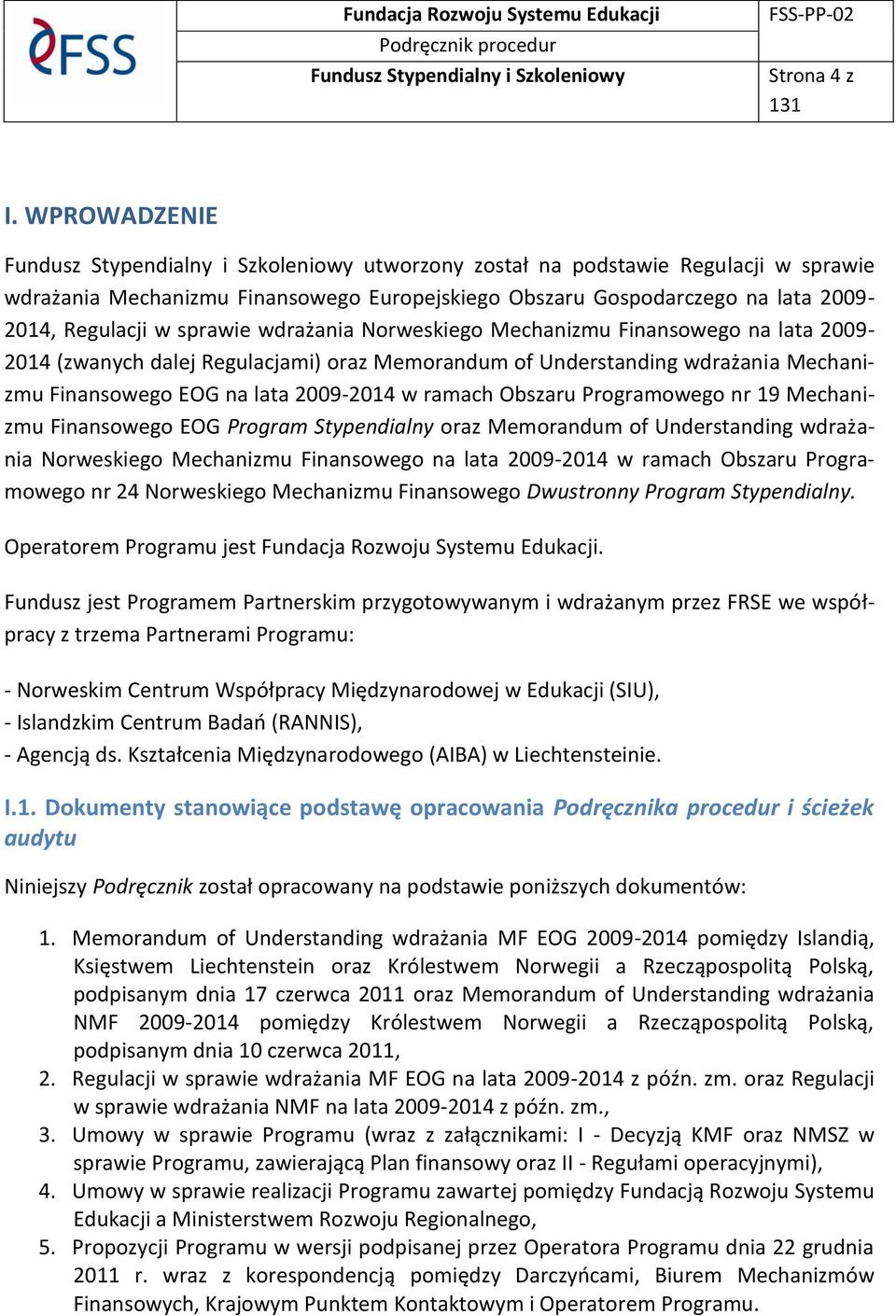 sprawie wdrażania Norweskiego Mechanizmu Finansowego na lata 2009-2014 (zwanych dalej Regulacjami) oraz Memorandum of Understanding wdrażania Mechanizmu Finansowego EOG na lata 2009-2014 w ramach