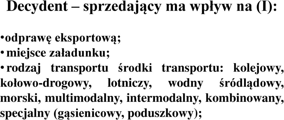 kolejowy, kołowo-drogowy, lotniczy, wodny śródlądowy, morski,