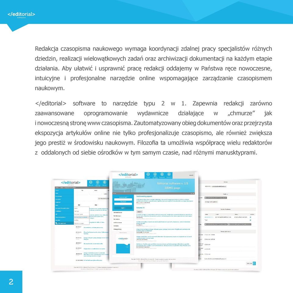 </editorial> software to narzędzie typu 2 w 1. Zapewnia redakcji zarówno zaawansowane oprogramowanie wydawnicze działające w chmurze jak i nowoczesną stronę www czasopisma.