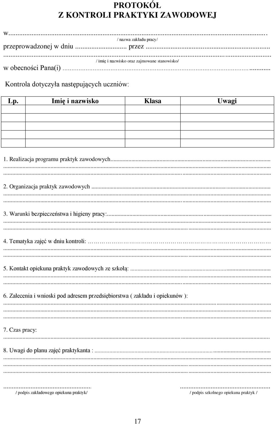 Warunki bezpieczeństwa i higieny pracy:... 4. Tematyka zajęć w dniu kontroli: 5. Kontakt opiekuna praktyk zawodowych ze szkołą:... 6.