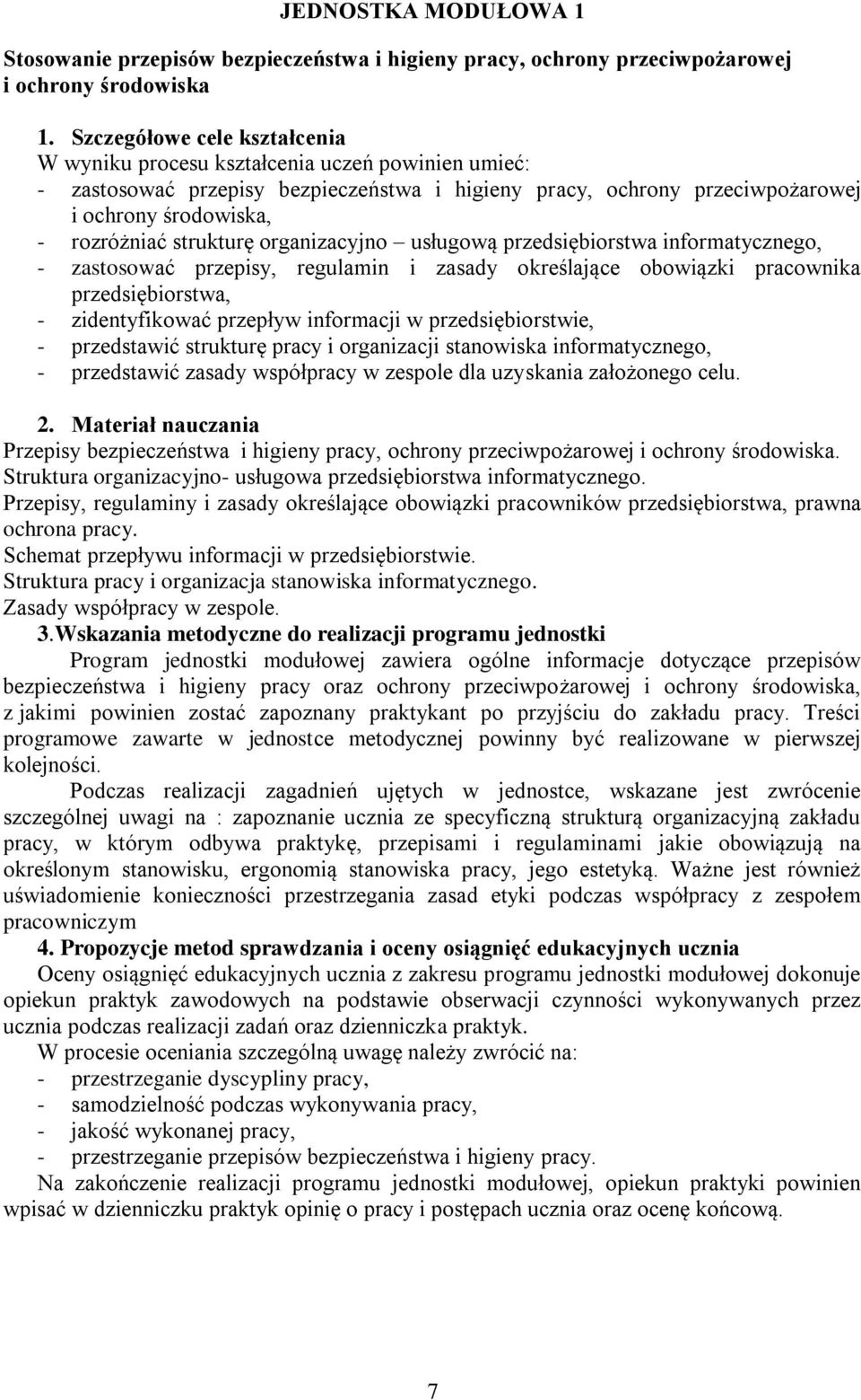 strukturę organizacyjno usługową przedsiębiorstwa informatycznego, - zastosować przepisy, regulamin i zasady określające obowiązki pracownika przedsiębiorstwa, - zidentyfikować przepływ informacji w