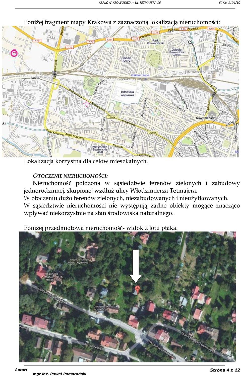 Włodzimierza Tetmajera. W otoczeniu dużo terenów zielonych, niezabudowanych i nieużytkowanych.