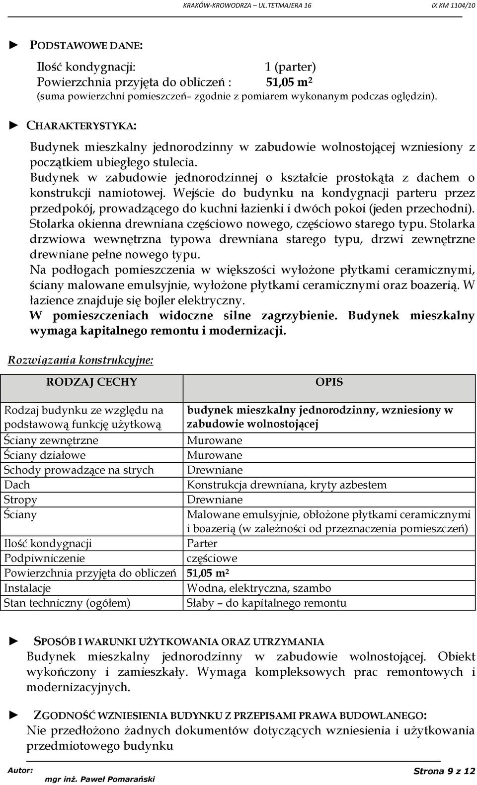 Budynek w zabudowie jednorodzinnej o kształcie prostokąta z dachem o konstrukcji namiotowej.