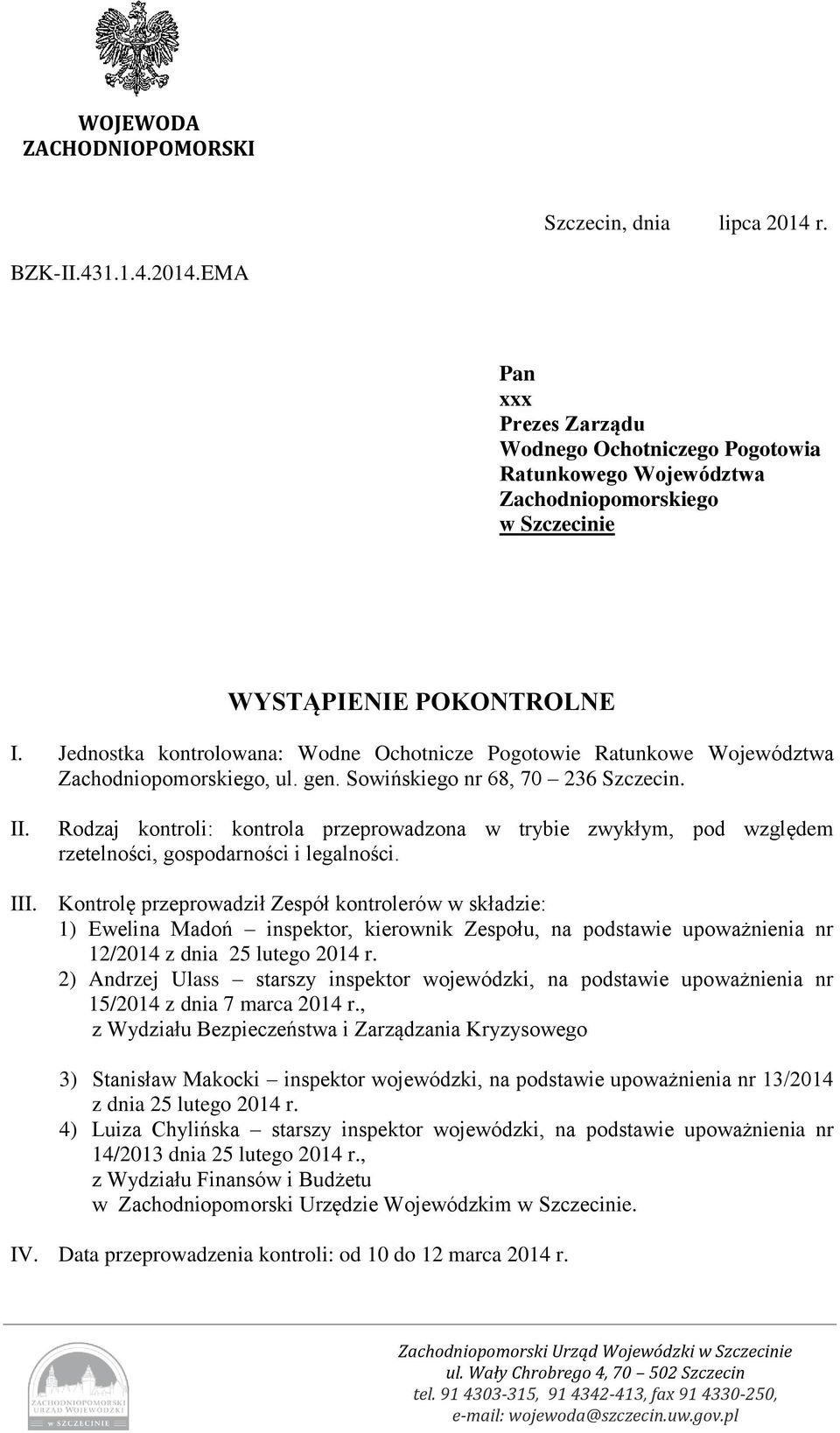Rodzaj kontroli: kontrola przeprowadzona w trybie zwykłym, pod względem rzetelności, gospodarności i legalności. III.