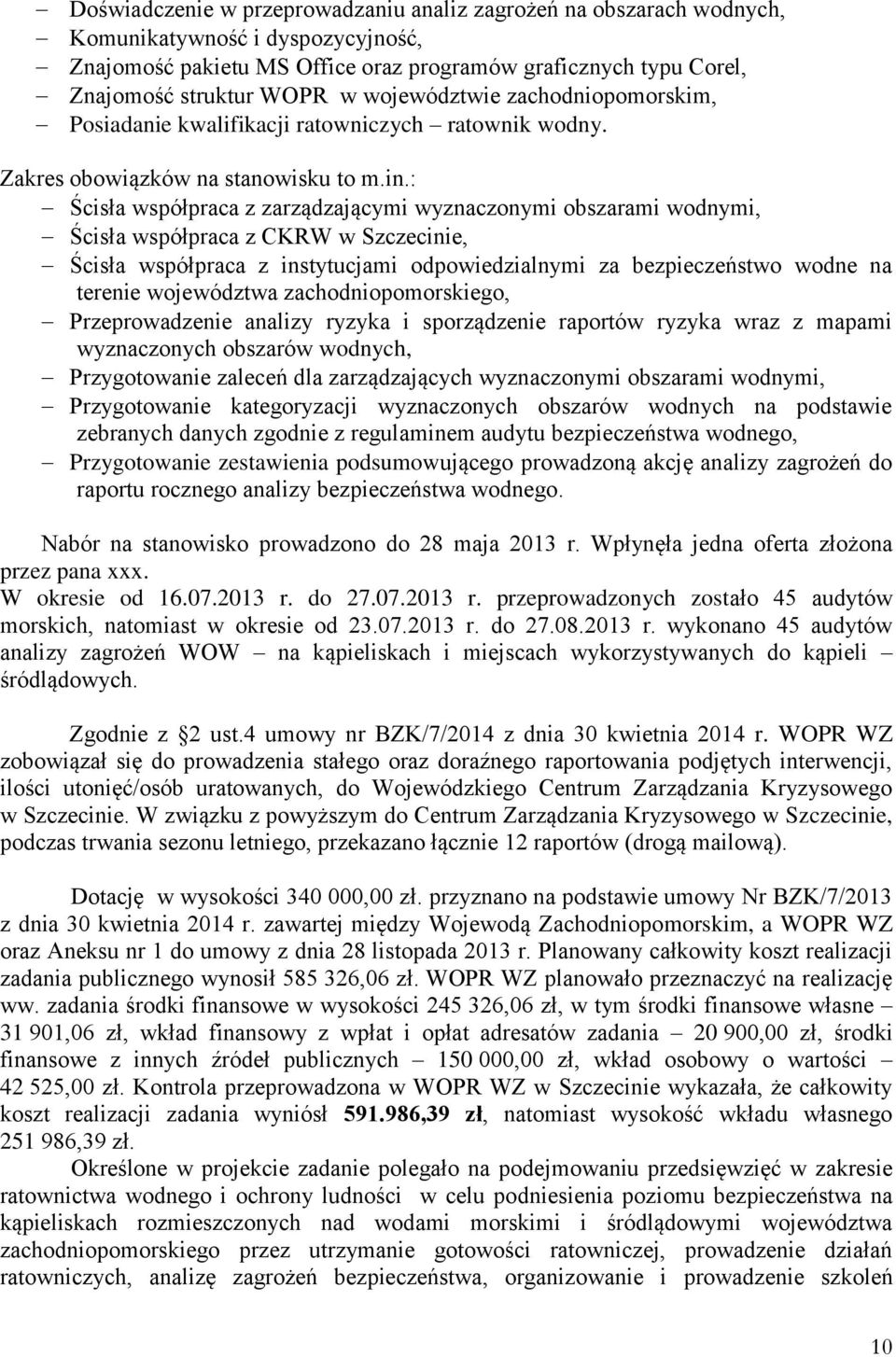 : Ścisła współpraca z zarządzającymi wyznaczonymi obszarami wodnymi, Ścisła współpraca z CKRW w Szczecinie, Ścisła współpraca z instytucjami odpowiedzialnymi za bezpieczeństwo wodne na terenie
