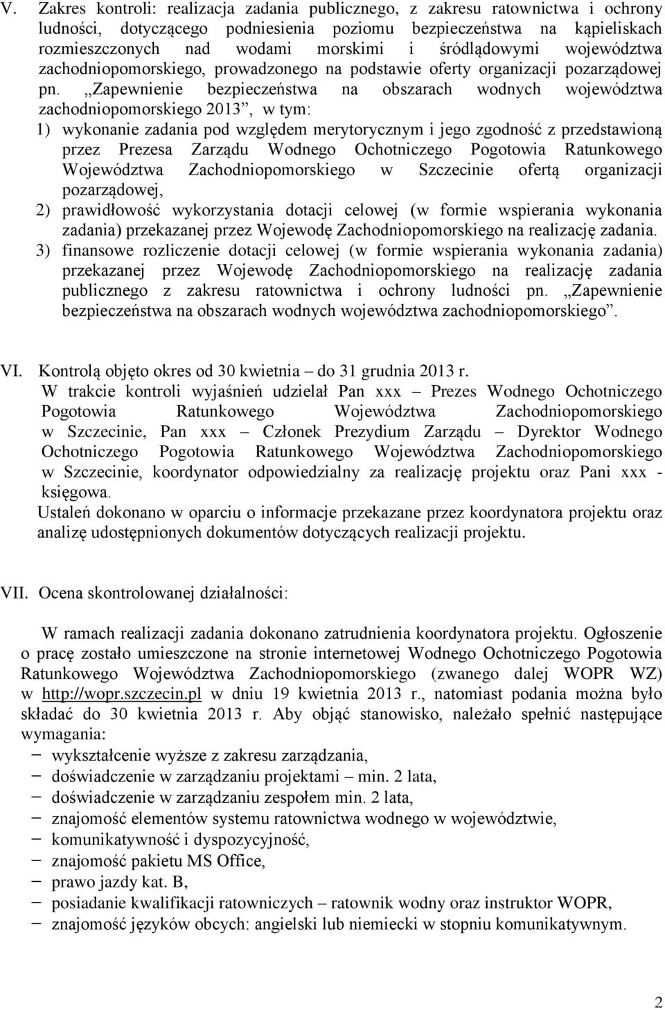 Zapewnienie bezpieczeństwa na obszarach wodnych województwa zachodniopomorskiego 2013, w tym: 1) wykonanie zadania pod względem merytorycznym i jego zgodność z przedstawioną przez Prezesa Zarządu